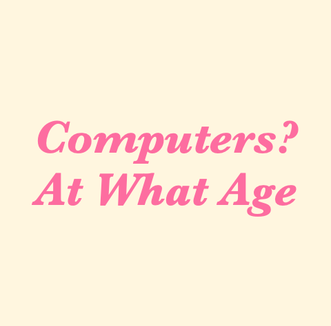 Computer: What age is right?