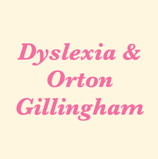 Dyslexia & Orton-Gillingham