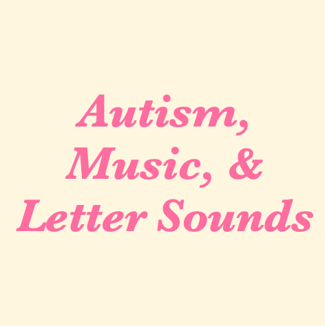Autism, Music & Letter Sounds