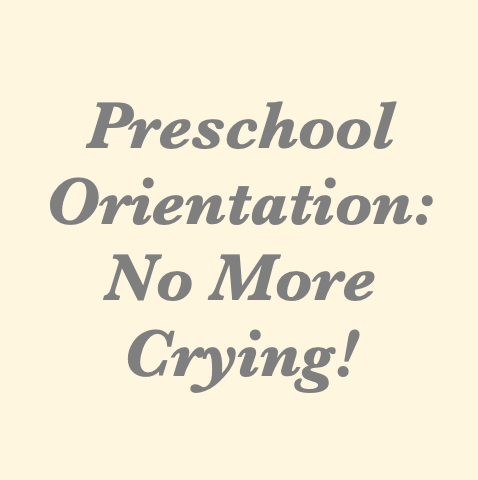 Preschool Orientation...No More Crying on the First Day of School!