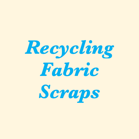 Fabric scraps are now being recycled!