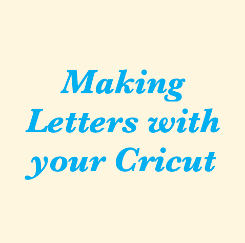 Make Letters with your Cricut!